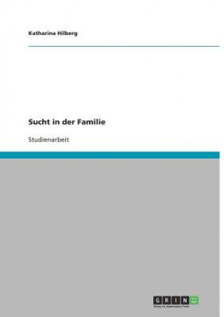 Könyv Sucht in der Familie Katharina Hilberg