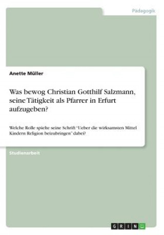 Könyv Was bewog Christian Gotthilf Salzmann, seine Tätigkeit als Pfarrer in Erfurt aufzugeben? Anette Müller
