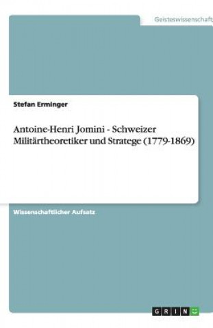 Könyv Antoine-Henri Jomini - Schweizer Militartheoretiker und Stratege (1779-1869) Harry Horstmann