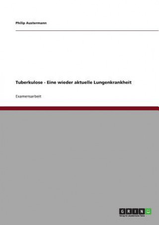 Könyv Tuberkulose - Eine wieder aktuelle Lungenkrankheit Philip Austermann