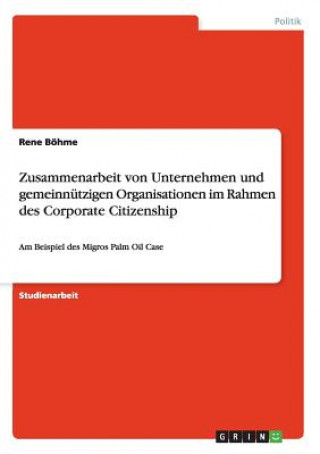 Kniha Zusammenarbeit von Unternehmen und gemeinnutzigen Organisationen im Rahmen des Corporate Citizenship Rene Böhme