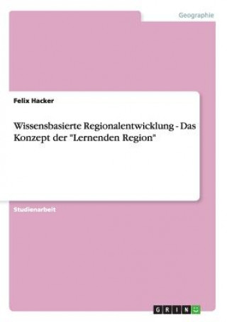 Kniha Wissensbasierte Regionalentwicklung - Das Konzept der Lernenden Region Felix Hacker