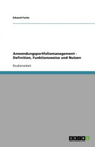 Kniha Anwendungsportfoliomanagement - Definition, Funktionsweise und Nutzen Eduard Fuchs