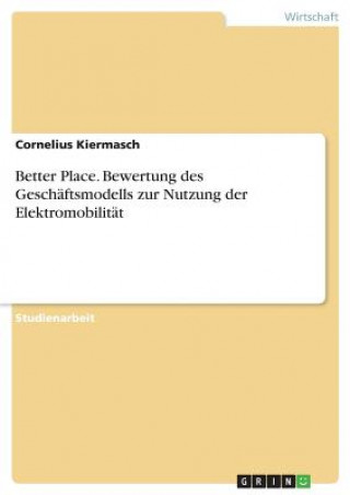 Kniha Better Place. Bewertung des Geschaftsmodells zur Nutzung der Elektromobilitat Cornelius Kiermasch