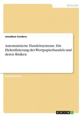 Kniha Automatisierte Handelssysteme. Die Elektrifizierung des Wertpapierhandels und deren Risiken Jonathan Cordero