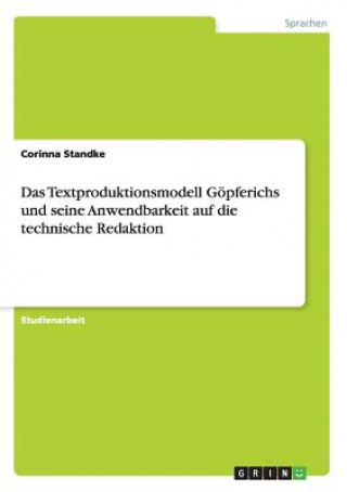 Kniha Textproduktionsmodell Goepferichs und seine Anwendbarkeit auf die technische Redaktion Corinna Standke