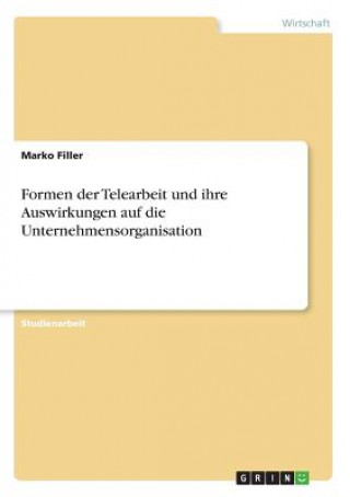 Kniha Formen der Telearbeit und ihre Auswirkungen auf die Unternehmensorganisation Marko Filler