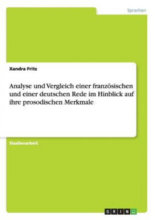 Buch Analyse und Vergleich einer franzoesischen und einer deutschen Rede im Hinblick auf ihre prosodischen Merkmale Xandra Fritz