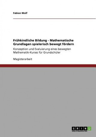 Kniha Fruhkindliche Bildung - Mathematische Grundlagen spielerisch bewegt foerdern Fabian Wolf