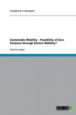 Carte Sustainable Mobility - Possibility of Zero Emission through Electric Mobility? Cornelius M. P. Kiermasch