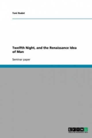 Könyv Twelfth Night, and the Renaissance Idea of Man Toni Rudat