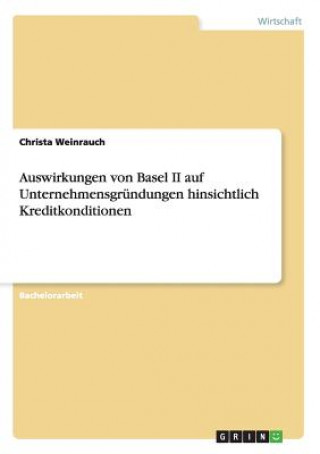 Könyv Auswirkungen von Basel II auf Unternehmensgrundungen hinsichtlich Kreditkonditionen Christa Weinrauch