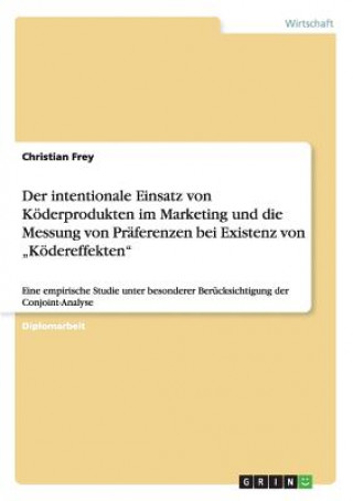 Carte intentionale Einsatz von Koederprodukten im Marketing und die Messung von Praferenzen bei Existenz von "Koedereffekten Christian Frey