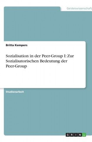 Kniha Sozialisation in der Peer-Group I: Zur Sozialisatorischen Bedeutung der Peer-Group Britta Kempers