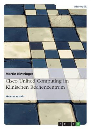 Kniha Cisco Unified Computing im Klinischen Rechenzentrum Martin Hintringer