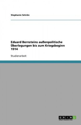 Könyv Eduard Bernsteins aussenpolitische UEberlegungen bis zum Kriegsbeginn 1914 Stephanie Schrön