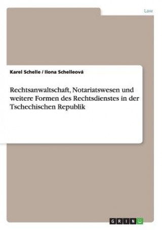 Książka Rechtsanwaltschaft, Notariatswesen und weitere Formen des Rechtsdienstes in der Tschechischen Republik Karel Schelle