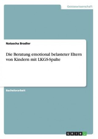 Kniha Beratung emotional belasteter Eltern von Kindern mit LKGS-Spalte Natascha Bradler