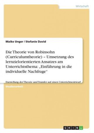 Knjiga Theorie von Robinsohn (Curriculumtheorie) - Umsetzung des lernzielorientierten Ansatzes am Unterrichtsthema Maike Unger