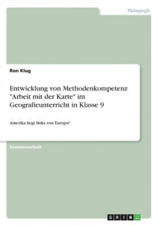 Könyv Entwicklung Von Methodenkompetenz Arbeit Mit Der Karte Im Geografieunterricht in Klasse 9 Ron Klug