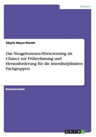 Książka Neugeborenen-Hoerscreening als Chance zur Fruherfassung und Herausforderung fur die interdisziplinaren Fachgruppen Sibylle Mayer-Rieckh