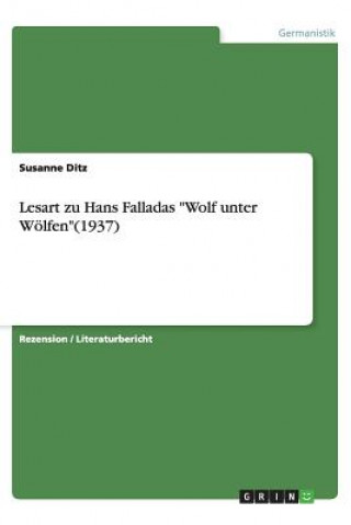 Könyv Lesart zu Hans Falladas "Wolf unter Woelfen"(1937) Susanne Ditz