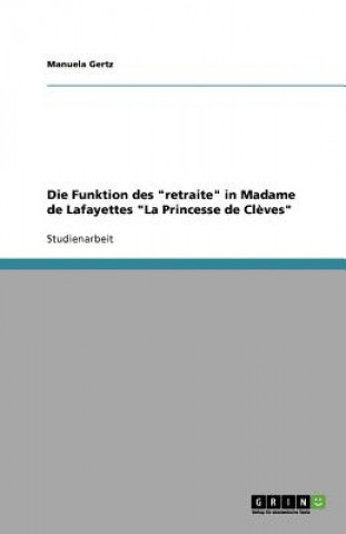 Könyv Funktion des retraite in Madame de Lafayettes La Princesse de Cleves Manuela Gertz