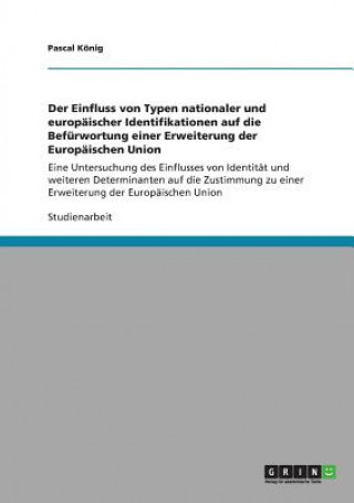 Buch Einfluss von Typen nationaler und europaischer Identifikationen auf die Befurwortung einer Erweiterung der Europaischen Union Pascal König