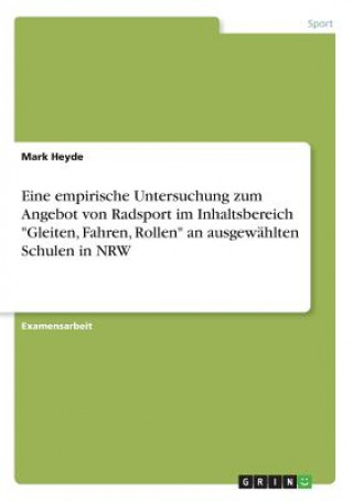 Βιβλίο Eine empirische Untersuchung zum Angebot von Radsport im Inhaltsbereich Gleiten, Fahren, Rollen an ausgewahlten Schulen in NRW Mark Heyde