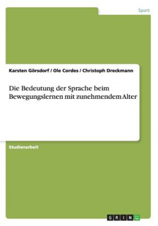 Kniha Die Bedeutung der Sprache beim Bewegungslernen mit zunehmendem Alter Karsten Görsdorf