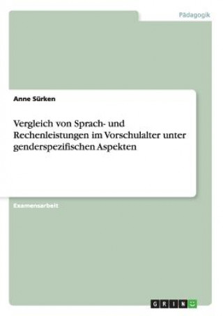 Kniha Vergleich von Sprach- und Rechenleistungen im Vorschulalter unter genderspezifischen Aspekten Anne Sürken