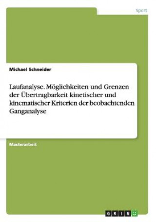 Buch Laufanalyse. Moeglichkeiten und Grenzen der UEbertragbarkeit kinetischer und kinematischer Kriterien der beobachtenden Ganganalyse Michael Schneider