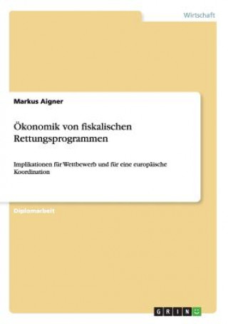 Książka OEkonomik von fiskalischen Rettungsprogrammen Markus Aigner