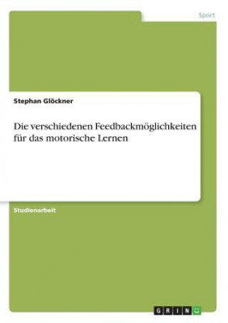 Książka verschiedenen Feedbackmoeglichkeiten fur das motorische Lernen Stephan Glöckner