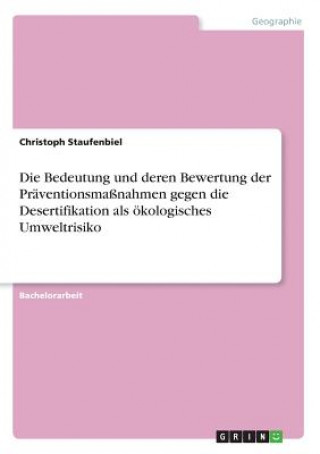 Carte Die Bedeutung und deren Bewertung der Präventionsmaßnahmen gegen die Desertifikation als ökologisches Umweltrisiko Christoph Staufenbiel
