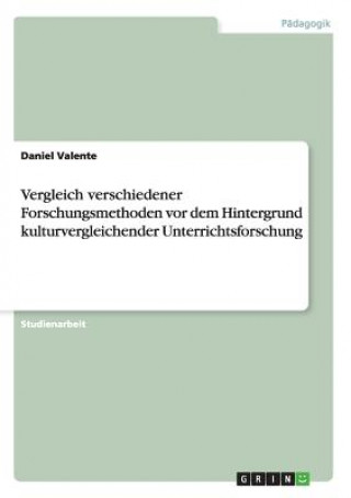 Kniha Vergleich verschiedener Forschungsmethoden vor dem Hintergrund kulturvergleichender Unterrichtsforschung Daniel Valente