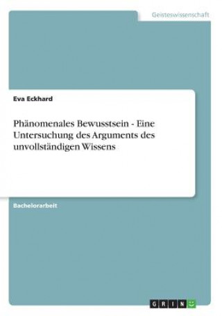 Книга Phanomenales Bewusstsein - Eine Untersuchung des Arguments des unvollstandigen Wissens Eva Eckhard