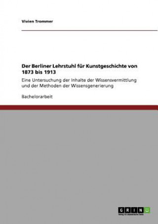 Kniha Berliner Lehrstuhl fur Kunstgeschichte von 1873 bis 1913 Vivien Trommer