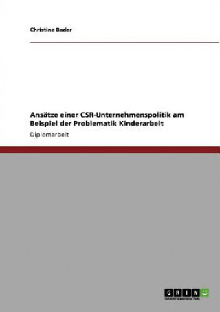 Kniha Ansatze einer CSR-Unternehmenspolitik am Beispiel der Problematik Kinderarbeit Christine Bader