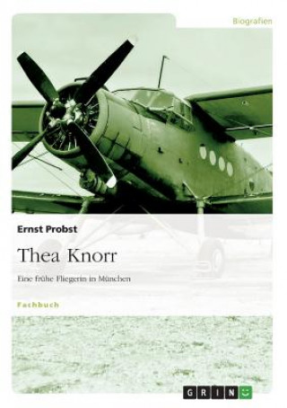Kniha Thea Knorr. Eine Fr he Fliegerin in M nchen Ernst Probst