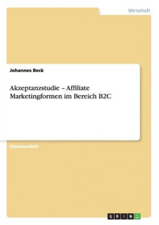 Knjiga Akzeptanzstudie - Affiliate Marketingformen im Bereich B2C Johannes Beck