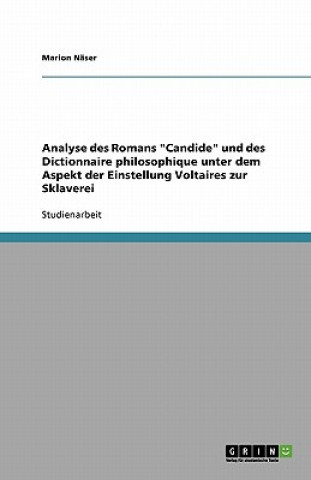 Kniha Analyse des Romans Candide und des Dictionnaire philosophique unter dem Aspekt der Einstellung Voltaires zur Sklaverei Marion Näser