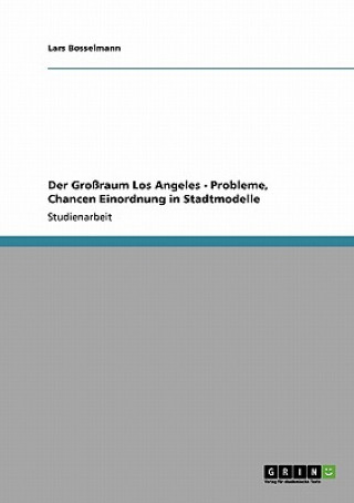 Knjiga Grossraum Los Angeles - Probleme, Chancen Einordnung in Stadtmodelle Lars Bosselmann