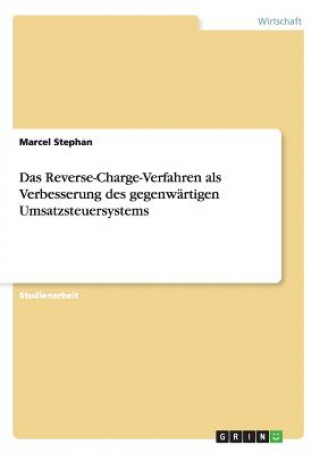 Könyv Reverse-Charge-Verfahren als Verbesserung des gegenwartigen Umsatzsteuersystems Marcel Stephan