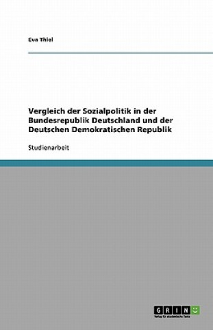 Carte Vergleich Der Sozialpolitik in Der Bundesrepublik Deutschland Und Der Deutschen Demokratischen Republik Eva Thiel