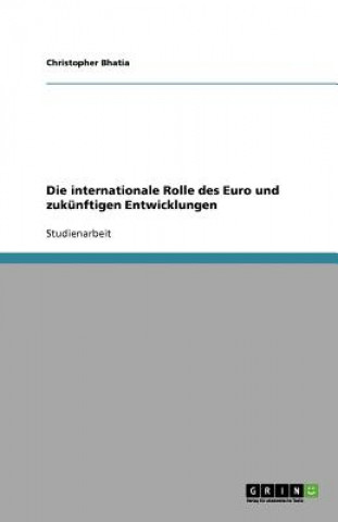 Kniha Die internationale Rolle des Euro und zukünftigen Entwicklungen Christopher Bhatia