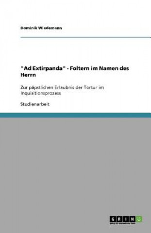 Carte "Ad Extirpanda" - Foltern im Namen des Herrn Dominik Wiedemann
