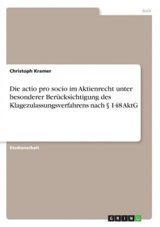 Książka actio pro socio im Aktienrecht unter besonderer Berucksichtigung des Klagezulassungsverfahrens nach  148 AktG Christoph Kramer