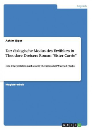 Książka dialogische Modus des Erzahlers in Theodore Dreisers Roman Sister Carrie Achim Jäger