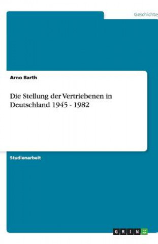Könyv Stellung der Vertriebenen in Deutschland 1945 - 1982 Arno Barth
